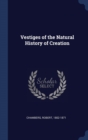 VESTIGES OF THE NATURAL HISTORY OF CREAT - Book