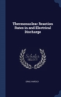 Thermonuclear Reaction Rates in and Electrical Discharge - Book