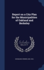 Report on a City Plan for the Municipalities of Oakland and Berkeley - Book