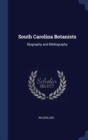 SOUTH CAROLINA BOTANISTS: BIOGRAPHY AND - Book