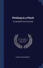 Pitching in a Pinch : Or, Baseball from the Inside - Book