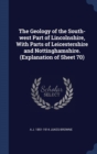 The Geology of the South-West Part of Lincolnshire, with Parts of Leicestershire and Nottinghamshire. (Explanation of Sheet 70) - Book