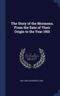 The Story of the Mormons, from the Date of Their Origin to the Year 1901 - Book