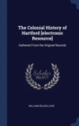 The Colonial History of Hartford [Electronic Resource] : Gathered from the Original Records - Book