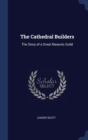 THE CATHEDRAL BUILDERS: THE STORY OF A G - Book