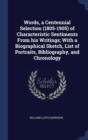 Words, a Centennial Selection (1805-1905) of Characteristic Sentiments from His Writings; With a Biographical Sketch, List of Portraits, Bibliography, and Chronology - Book
