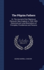 The Pilgrim Fathers : Or, the Journal of the Pilgrims at Plymouth, New England, in 1620. with Historical and Local Illustrations of Principles, Providences and Persons - Book