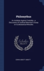 Philomythus : An Antidote Against Credulity: A Discussion of Cardinal Newman's Essay on Ecclesiastical Miracles - Book
