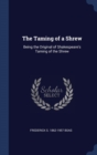 The Taming of a Shrew : Being the Original of Shakespeare's Taming of the Shrew - Book
