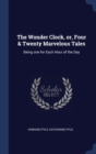 The Wonder Clock, Or, Four & Twenty Marvelous Tales : Being One for Each Hour of the Day - Book