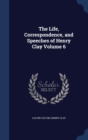 The Life, Correspondence, and Speeches of Henry Clay; Volume 6 - Book