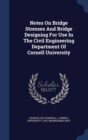 Notes on Bridge Stresses and Bridge Designing for Use in the Civil Engineering Department of Cornell University - Book