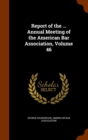 Report of the ... Annual Meeting of the American Bar Association, Volume 46 - Book