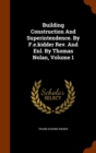 Building Construction and Superintendence. by F.E.Kidder REV. and Enl. by Thomas Nolan, Volume 1 - Book