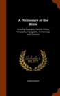 A Dictionary of the Bible : Including Biography, Natural History, Geography, Topography, Archaeology, and Literature - Book