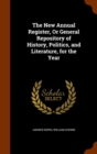 The New Annual Register, or General Repository of History, Politics, and Literature, for the Year - Book