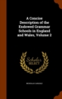A Concise Description of the Endowed Grammar Schools in England and Wales, Volume 2 - Book