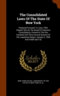 The Consolidated Laws of the State of New York : Prepared Pursuant to Laws 1904, Chapter 664, by the Board of Statutory Consolidation, Passed at the One Hundred and Thirty-Second Session of the Legisl - Book