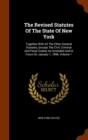 The Revised Statutes of the State of New York : Together with All the Other General Statutes, (Except the Civil, Criminal and Penal Codes) as Amended and in Force on January 1, 1896, Volume 1 - Book