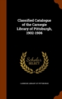 Classified Catalogue of the Carnegie Library of Pittsburgh, 1902-1906 - Book