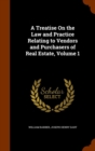 A Treatise on the Law and Practice Relating to Vendors and Purchasers of Real Estate, Volume 1 - Book