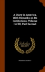 A Diary in America, with Remarks on Its Institutions, Volume I of III, Part Second - Book
