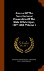 Journal of the Constitutional Convention of the State of Michigan, 1907-1908, Volume 1 - Book