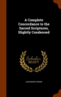 A Complete Concordance to the Sacred Scriptures, Slightly Condensed - Book