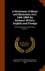 A Dictionary of Music and Musicians (A.D. 1450-1889) by Eminent Writers, English and Foreign : With Illustrations and Woodcuts Volume 1 - Book