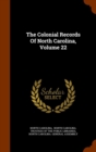 The Colonial Records of North Carolina, Volume 22 - Book