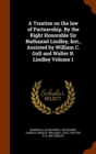 A Treatise on the Law of Partnership. by the Right Honorable Sir Nathaniel Lindley, Knt., Assisted by William C. Gull and Walter B. Lindley Volume 1 - Book