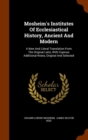 Mosheim's Institutes of Ecclesiastical History, Ancient and Modern : A New and Literal Translation from the Original Latin, with Copious Additional Notes, Original and Selected - Book