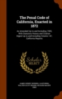 The Penal Code of California, Enacted in 1872 : As Amended Up to and Including 1905, with Statutory History and Citation Digest Up to and Including Volume 147, California Reports - Book