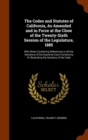 The Codes and Statutes of California, as Amended and in Force at the Close of the Twenty-Sixth Session of the Legislature, 1885 : With Notes Containing References to All the Decisions of the Supreme C - Book