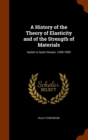 A History of the Theory of Elasticity and of the Strength of Materials : Galilei to Saint-Venant, 1639-1850 - Book