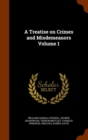 A Treatise on Crimes and Misdemeanors Volume 1 - Book