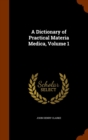 A Dictionary of Practical Materia Medica, Volume 1 - Book