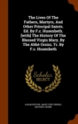 The Lives of the Fathers, Martyrs, and Other Principal Saints. Ed. by F.C. Husenbeth. [With] the History of the Blessed Virgin Mary, by the ABBE Orsini, Tr. by F.C. Husenbeth - Book