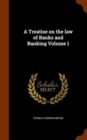 A Treatise on the Law of Banks and Banking Volume 1 - Book