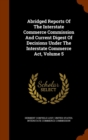 Abridged Reports of the Interstate Commerce Commission and Current Digest of Decisions Under the Interstate Commerce ACT, Volume 5 - Book