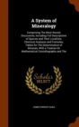 A System of Mineralogy : Comprising the Most Recent Discoveries, Including Full Descriptions of Species and Their Localities, Chemical Analyses and Formulas, Tables for the Determination of Minerals, - Book