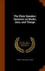The Plain Speaker; Opinions on Books, Men, and Things - Book