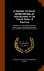 A Treatise on Equity Jurisprudence, as Administered in the United States of America : Adapted for All the States, and to the Union of Legal and Equitable Remedies Under the Reformed Procedure, Volume - Book
