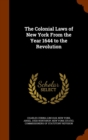 The Colonial Laws of New York from the Year 1644 to the Revolution - Book