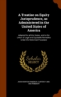 A Treatise on Equity Jurisprudence, as Administered in the United States of America : Adapted for All the States, and to the Union of Legal and Equitable Remedies Under the Reformed Procedure - Book