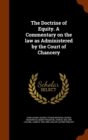 The Doctrine of Equity. a Commentary on the Law as Administered by the Court of Chancery - Book