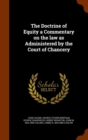The Doctrine of Equity a Commentary on the Law as Administered by the Court of Chancery - Book