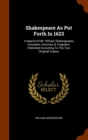Shakespeare as Put Forth in 1623 : A Reprint of Mr. William Shakespeares Comedies, Histories, & Tragedies. Published According to the True Originall Copies - Book