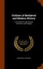 Outlines of Mediaeval and Modern History : A Text-Book for High Schools, Seminaries, and Colleges - Book