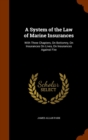 A System of the Law of Marine Insurances : With Three Chapters, on Bottomry, on Insurances on Lives, on Insurances Against Fire - Book